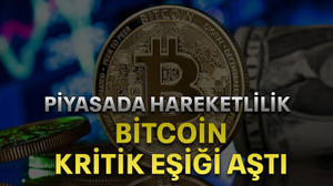 Piyasada hareketlilik, Bitcoin kritik eşiği aştı